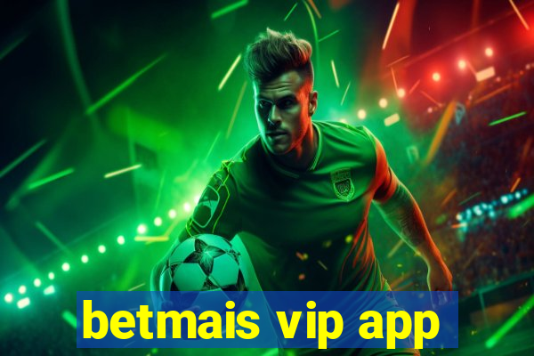 betmais vip app